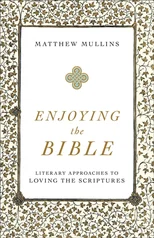 Enjoying the Bible - Literary Approaches to Loving the Scriptures