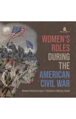 Women's Roles During the American Civil War Women Patriots Grade 5 Children's Military Books