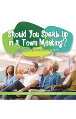 Should You Speak Up in a Town Meeting? Citizenship and Local Government Politics Book Grade 3 Children's Government Books