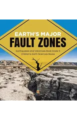 Earth's Major Fault Zones Earthquakes and Volcanoes Book Grade 5 Children's Earth Sciences Books