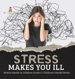 Stress Makes You Ill Mental Health in Children Grade 5 Children's Health Books