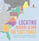 Locating Regions Along the East Coast Geography of the United States Grade 5 Children's Geography & Cultures Books