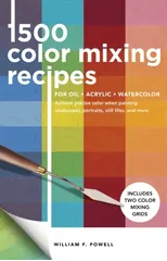 1,500 Color Mixing Recipes for Oil, Acrylic & Watercolor