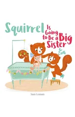 Squirrel Is Going to Be a Big Sister