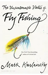 The Unreasonable Virtue of Fly Fishing
