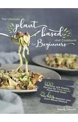 The Ultimate Plant-Based Diet Cookbook for Beginners
