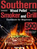 Southern Wood Pellet Smoker and Grill Cookbook for Beginners