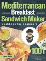 Mediterranean Breakfast Sandwich Maker Cookbook for Beginners