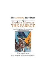 The Amazing True Story of Freddie Mercury The Parrot
