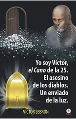 Yo soy Victor, el Cano de la 25. El asesino de los diablos. Un enviado de la luz