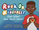 Rock On, Kindness! Even When Your Heart Hurts!