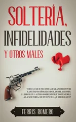 Solteria, Infidelidades y Otros Males