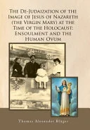 The De-Judaization of the Image of Jesus of Nazareth (The Virgin Mary) at the Time of the Holocaust