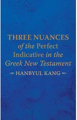 Three Nuances of the Perfect Indicative in the Greek New Testament