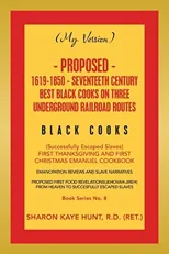 (My Version) Proposed- 1619-1850 - Seventeeth Century Best Black Cooks on Three Underground Railroad Routes