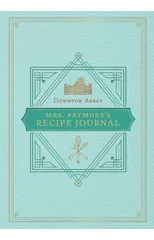 The Official Downton Abbey Mrs. Patmore's Recipe Journal