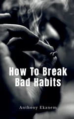 How to Break Bad Habits