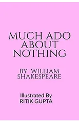 Much ADO about Nothing William Shakespeare Ritik Gupta