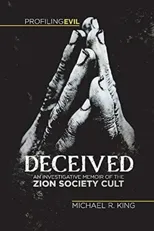 Deceived, An Investigative Memoir of the Zion Society Cult