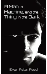 A Man, a Machine, and the Thing in the Dark