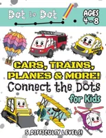 Cars, Trains, Planes & More Connect the Dots for Kids