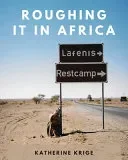Roughing it in Africa (Photo Edition)