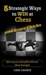 5 Strategic Ways to WIN at Chess and Score Chicks