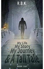 MY LIFE MY STORY MY JOURNEY AND A TALL TALE Book 2 &3 - Part 2&3