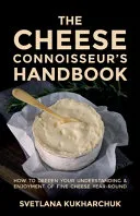 The Cheese Connoisseur’s Handbook