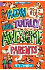 How to Have Totally Awesome Parents