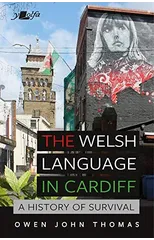 Welsh Language in Cardiff, The - A History of Survival