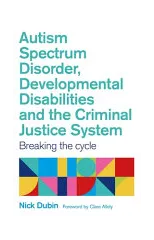 Autism Spectrum Disorder, Developmental Disabilities, and the Criminal Justice System