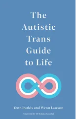 The Autistic Trans Guide to Life