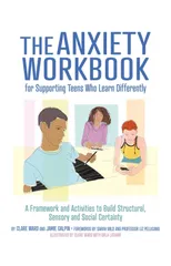 The Anxiety Workbook for Supporting Teens Who Learn Differently