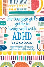 The Teenage Girl's Guide to Living Well with ADHD