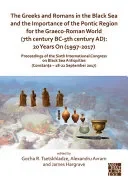 The Greeks and Romans in the Black Sea and the Importance of the Pontic Region for the Graeco-Roman World (7th century BC-5th century AD)