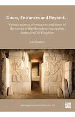 Doors, Entrances and Beyond... Various Aspects of Entrances and Doors of the Tombs in the Memphite Necropoleis during the Old Kingdom