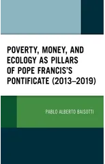 Poverty, Money, and Ecology as Pillars of Pope Francis' Pontificate (2013–2019)