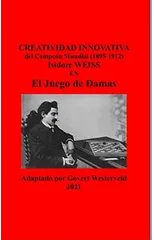 Creatividad Innovativa del Campeon Mundial (1895-1912) Isidore Weiss en el Juego de Damas