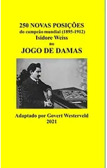 250 Novas posicoes do campeao mundial (1895-1912) Isidore Weiss no jogo de damas.