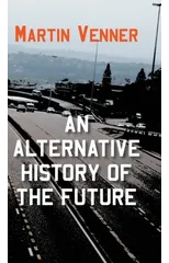 An Alternative History of the Future