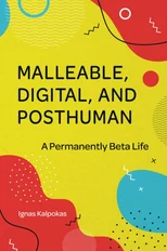 Malleable, Digital, and Posthuman