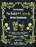 The Unofficial Schitt's Creek Drink Cookbook