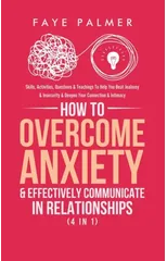 How To Overcome Anxiety & Effectively Communicate In Relationships (4 in 1)