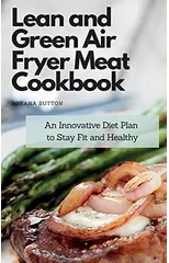 Lean and Green Air Fryer Meat Cookbook