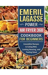 Emeril Lagasse Power Air Fryer 360 Cookbook For Beginners