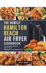 The Newest Hamilton Beach Air Fryer Cookbook