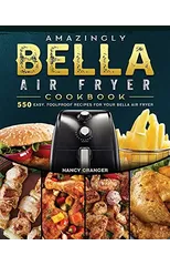 Amazingly Bella Air Fryer Cookbook