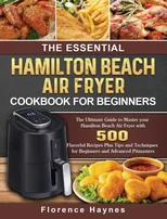 The Essential Hamilton Beach Air Fryer Cookbook For Beginners