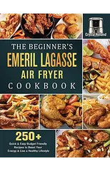 The Beginner's Emeril Lagasse Air Fryer Cookbook